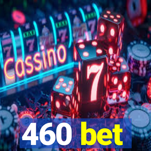 460 bet